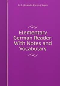 Elementary German Reader: With Notes and Vocabulary