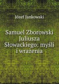 Samuel Zborowski Juliusza Slowackiego: mysli i wrazenia