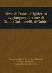 Rime di Dante Alighieri si aggiungono le rime di Guido Guinizzelli, diGuido .