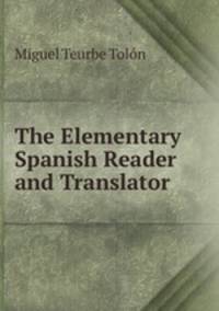 The Elementary Spanish Reader and Translator