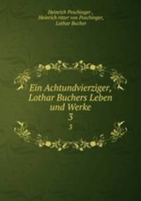Ein Achtundvierziger, Lothar Buchers Leben und Werke. 3