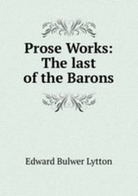 Prose Works: The last of the Barons