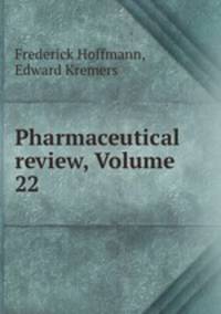Pharmaceutical review, Volume 22