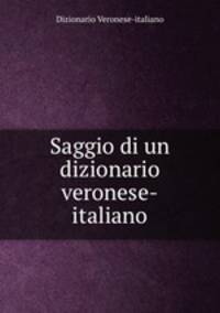 Saggio di un dizionario veronese-italiano