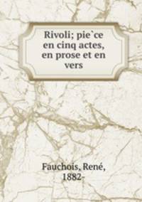 Rivoli; pie?ce en cinq actes, en prose et en vers
