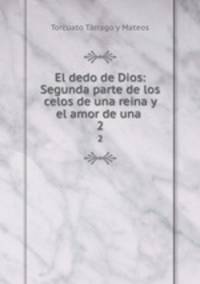 El dedo de Dios: Segunda parte de los celos de una reina y el amor de una .. 2