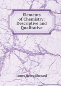 Elements of Chemistry: Descriptive and Qualitative