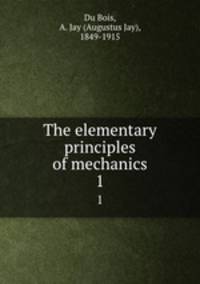 The elementary principles of mechanics. 1