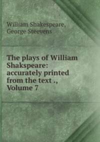 The plays of William Shakspeare: accurately printed from the text ., Volume 7