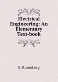 Electrical Engineering: An Elementary Text-book