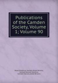 Publications of the Camden Society, Volume 1; Volume 90