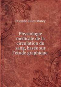 Physiologie medicale de la circulation du sang, basee sur l