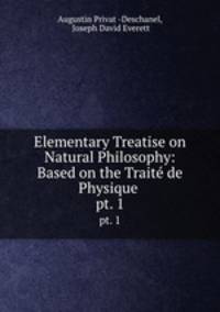 Elementary Treatise on Natural Philosophy: Based on the Trait de Physique .. pt. 1