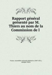 Rapport general presente par M. Thiers au nom de la Commission de l .