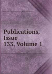Publications, Issue 133, Volume 1
