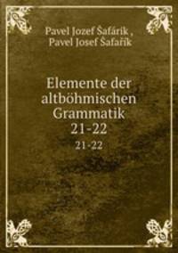 Elemente der altbhmischen Grammatik. 21-22
