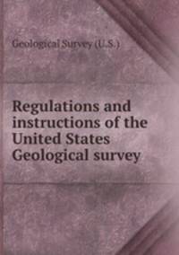 Regulations and instructions of the United States Geological survey