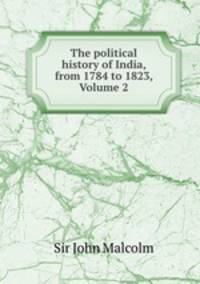 The political history of India, from 1784 to 1823, Volume 2