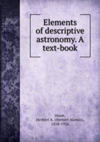 Elements of descriptive astronomy. A text-book