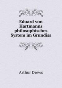 Eduard von Hartmanns philosophisches System im Grundiss