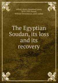 The Egyptian Soudan, its loss and its recovery