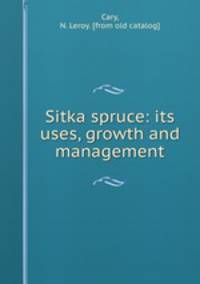 Sitka spruce: its uses, growth and management