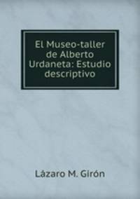 El Museo-taller de Alberto Urdaneta: Estudio descriptivo