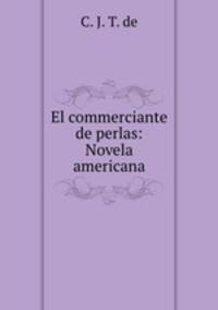 El commerciante de perlas: Novela americana