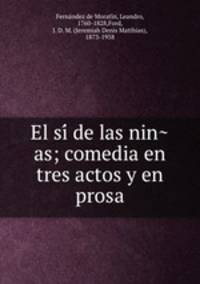 El si de las ninas; comedia en tres actos y en prosa