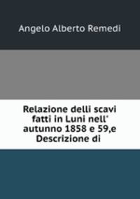 Relazione delli scavi fatti in Luni nell