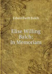 Elise Willing Balch: In Memoriam