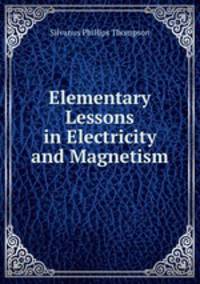 Elementary Lessons in Electricity and Magnetism