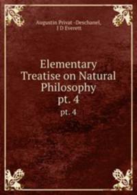Elementary Treatise on Natural Philosophy. pt. 4