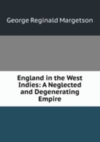 England in the West Indies: A Neglected and Degenerating Empire