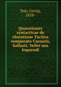 Quaestiones syntacticae de elocutione Tacitea comparato Caesaris, Sallusti, Vellei usu loquendi