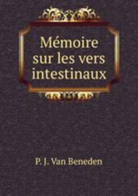 Memoire sur les vers intestinaux