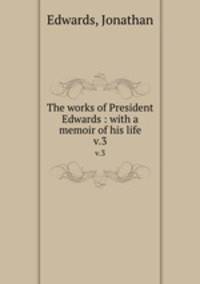 The works of President Edwards : with a memoir of his life. v.3