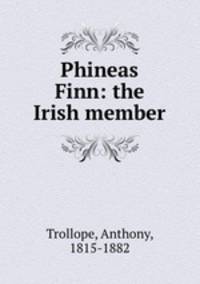 Phineas Finn: the Irish member