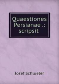 Quaestiones Persianae .: scripsit .