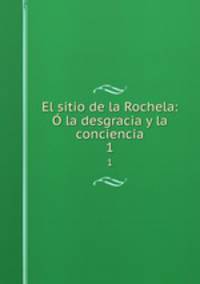 El sitio de la Rochela: la desgracia y la conciencia. 1