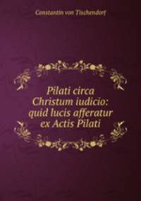 Pilati circa Christum iudicio: quid lucis afferatur ex Actis Pilati