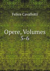 Opere, Volumes 5-6