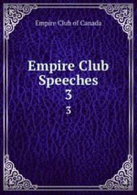 Empire Club Speeches. 3