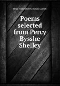 Poems selected from Percy Bysshe Shelley