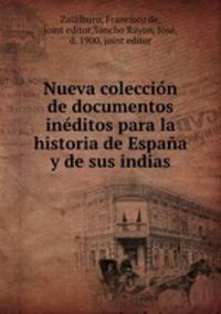 Nueva coleccion de documentos ineditos para la historia de Espana y de sus indias