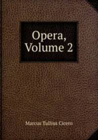 Opera, Volume 2