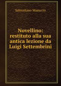 Novellino: restituto alla sua antica lezione da Luigi Settembrini