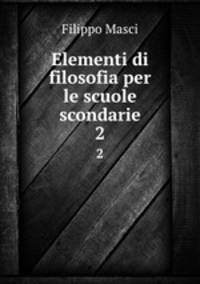 Elementi di filosofia per le scuole scondarie. 2