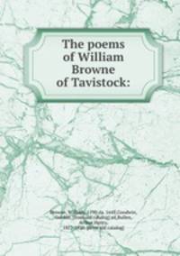 The poems of William Browne of Tavistock: