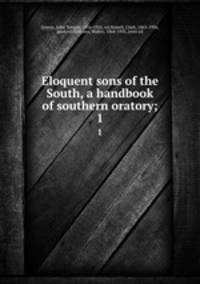 Eloquent sons of the South, a handbook of southern oratory;. 1